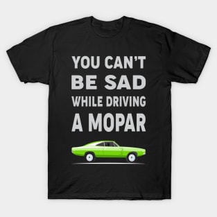 You can't be sad while driving a mopar T-Shirt